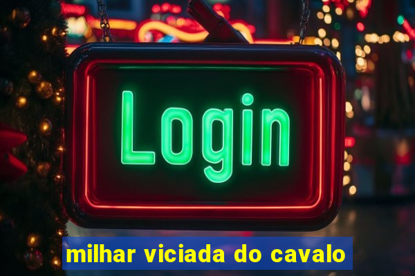 milhar viciada do cavalo