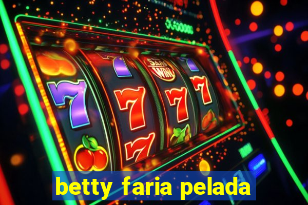 betty faria pelada