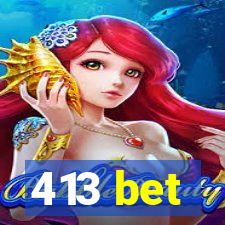 413 bet