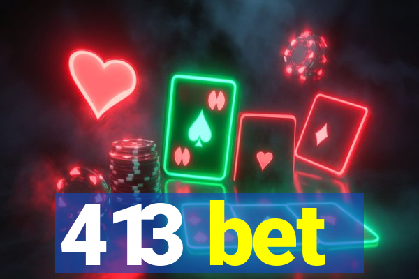 413 bet