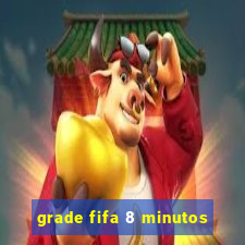 grade fifa 8 minutos