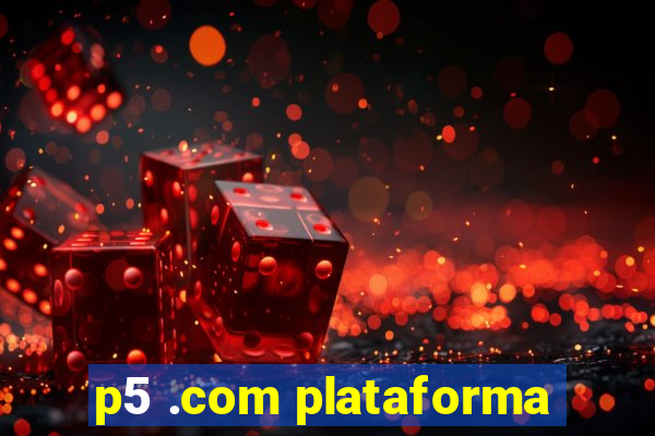 p5 .com plataforma