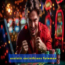 assistir corinthians futemax