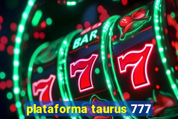 plataforma taurus 777