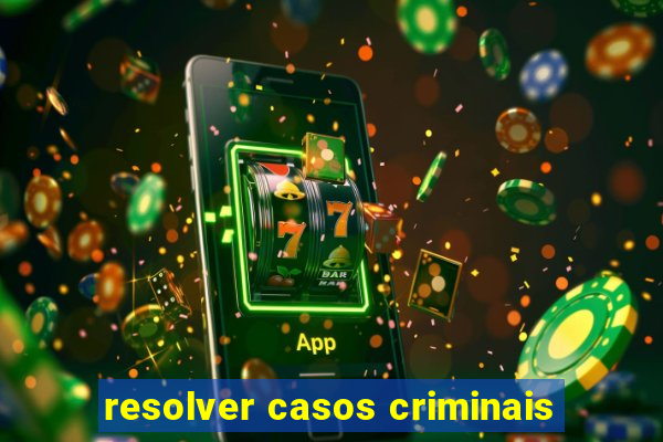 resolver casos criminais