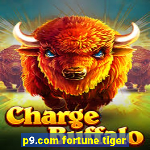 p9.com fortune tiger