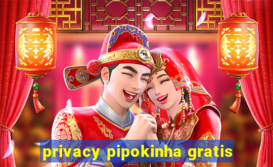 privacy pipokinha gratis