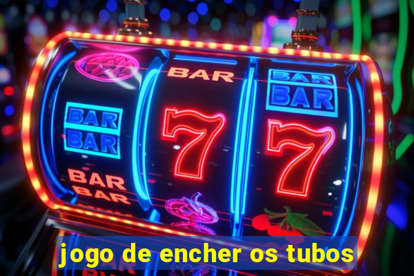 jogo de encher os tubos