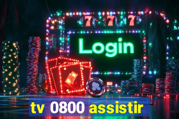 tv 0800 assistir