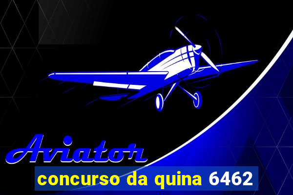 concurso da quina 6462