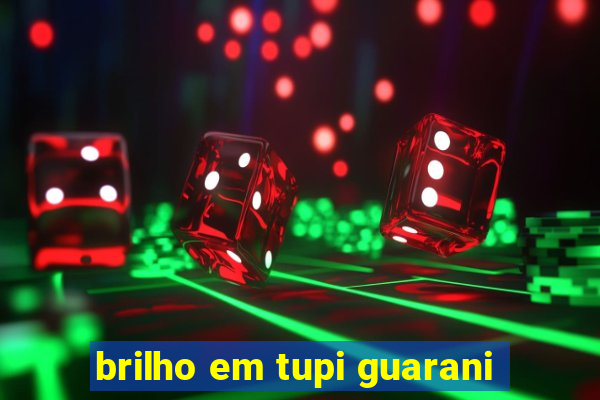 brilho em tupi guarani