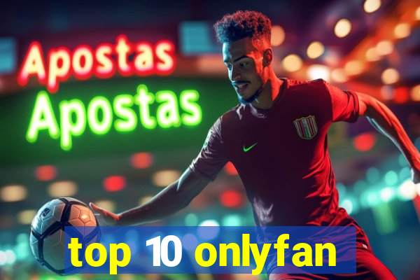 top 10 onlyfan