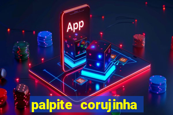 palpite corujinha de hoje