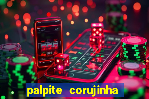 palpite corujinha de hoje