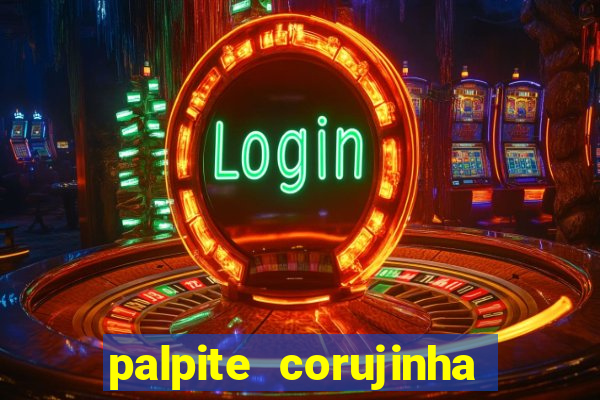 palpite corujinha de hoje