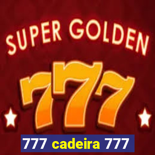 777 cadeira 777