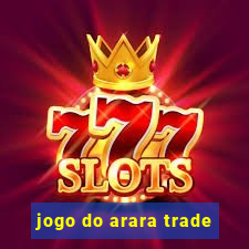 jogo do arara trade