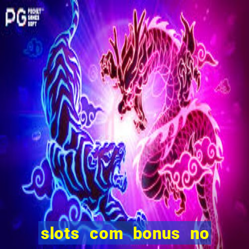 slots com bonus no cadastro e saque free