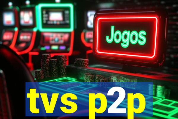 tvs p2p