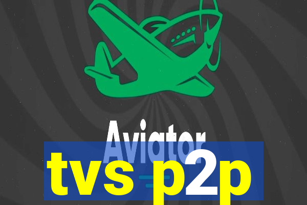 tvs p2p