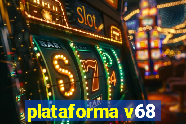 plataforma v68