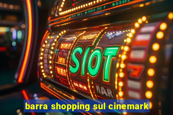 barra shopping sul cinemark