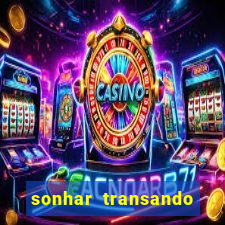 sonhar transando jogo do bicho