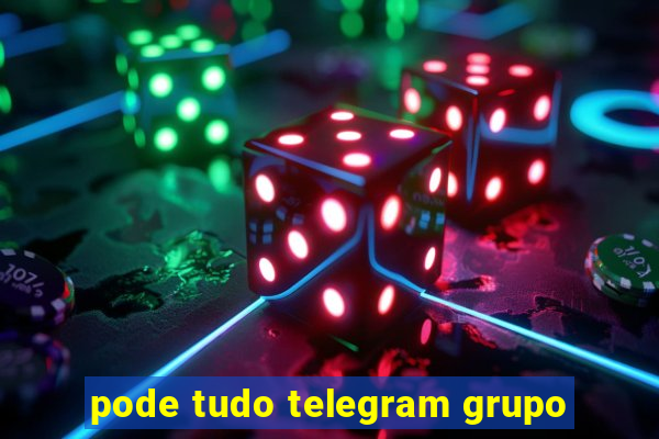 pode tudo telegram grupo