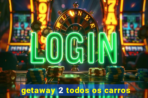 getaway 2 todos os carros