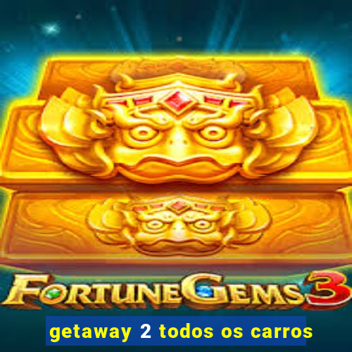 getaway 2 todos os carros