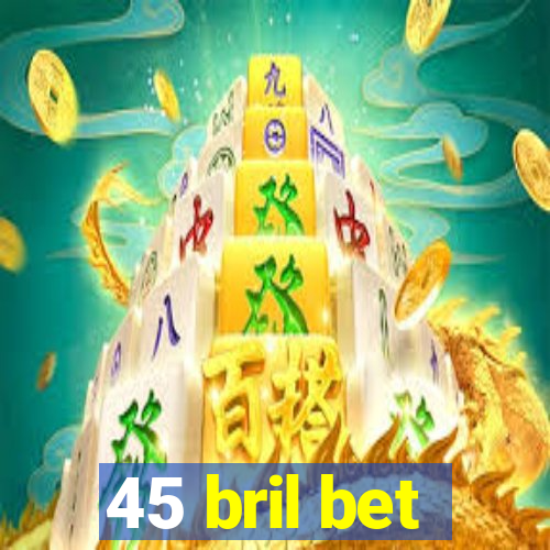 45 bril bet