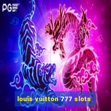 louis vuitton 777 slots