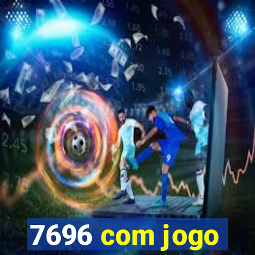 7696 com jogo