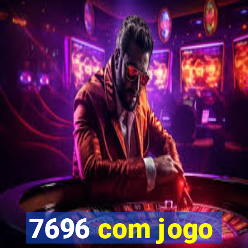 7696 com jogo