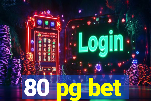 80 pg bet