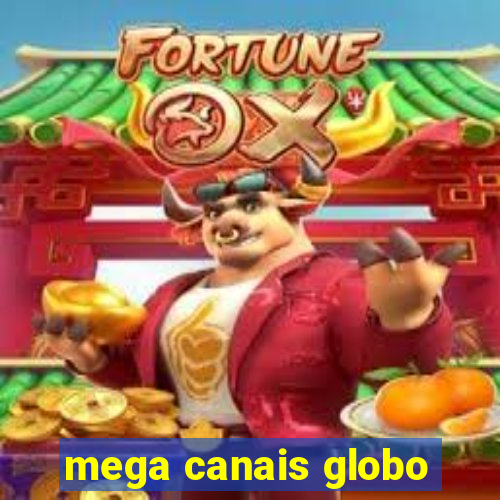 mega canais globo