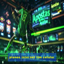 planos internet tim celular