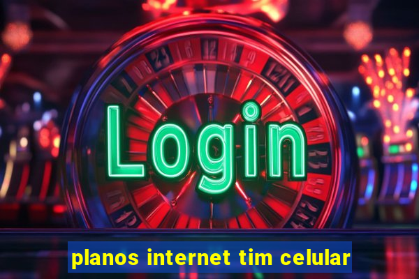 planos internet tim celular