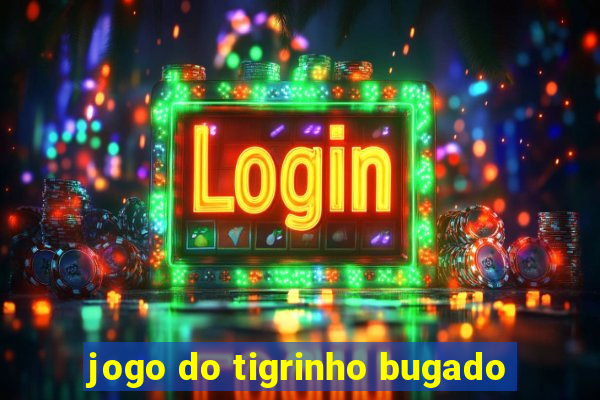 jogo do tigrinho bugado