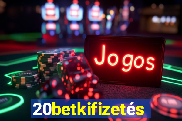 20betkifizetés