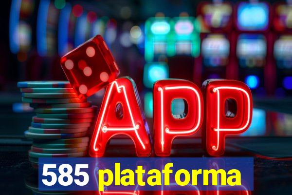 585 plataforma