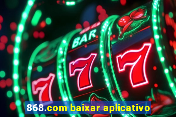 868.com baixar aplicativo