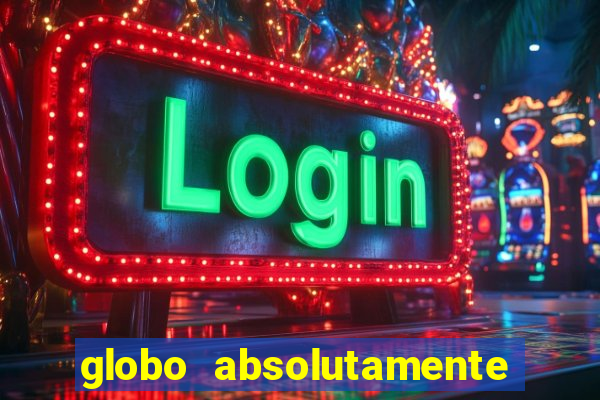 globo absolutamente tudo com