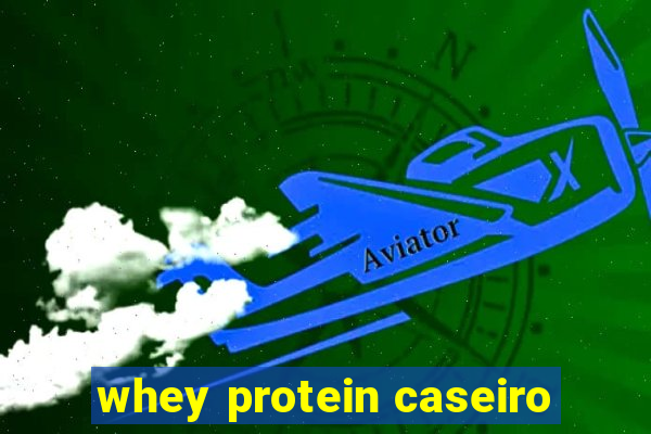 whey protein caseiro