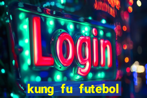 kung fu futebol clube online