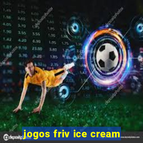 jogos friv ice cream