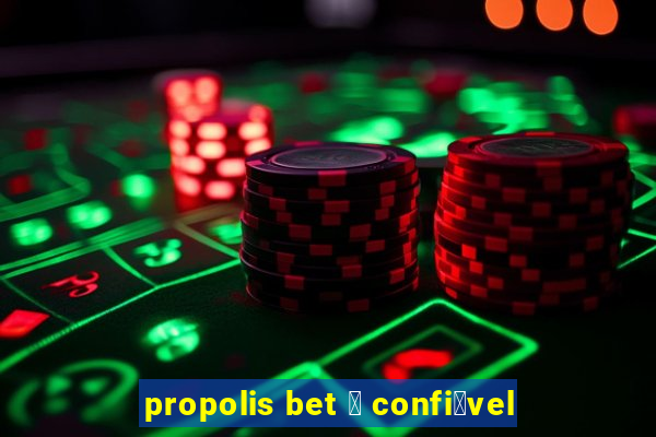 propolis bet 茅 confi谩vel