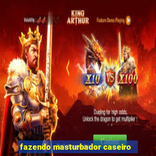 fazendo masturbador caseiro