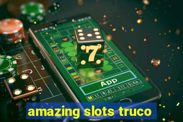 amazing slots truco