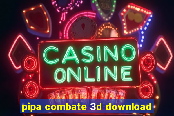 pipa combate 3d download